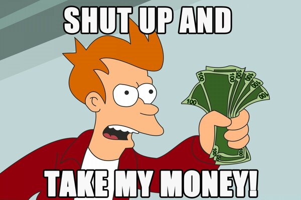 Meme shut up and take my money